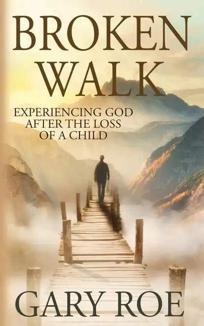 Broken Walk: Experiencing God After the Loss of a Child - Paperback
