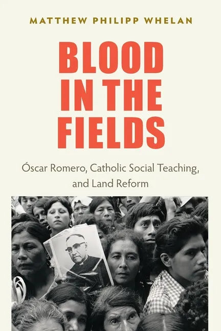 Blood in the Fields: Oscar Romero, Catholic Social Teaching, and Land Reform - Paperback