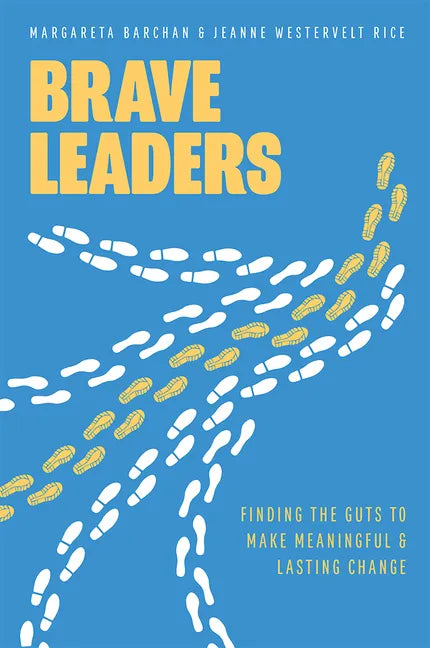 Brave Leaders: Finding the Guts to Make Meaningful & Lasting Change - Paperback