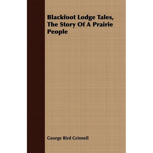 Blackfoot Lodge Tales, the Story of a Prairie People - Paperback