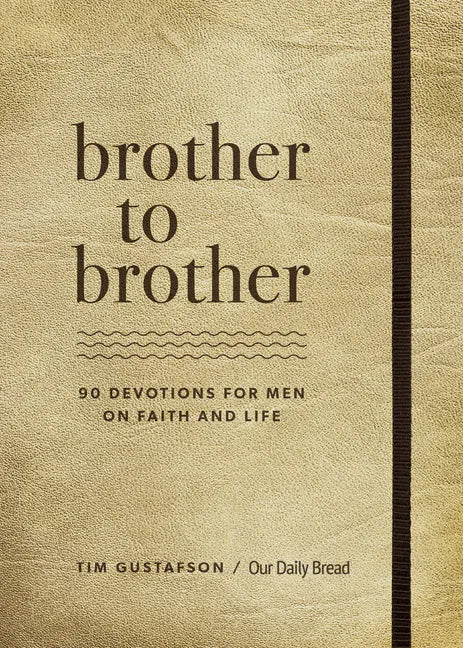 Brother to Brother: 90 Devotions for Men on Faith and Life - Hardcover