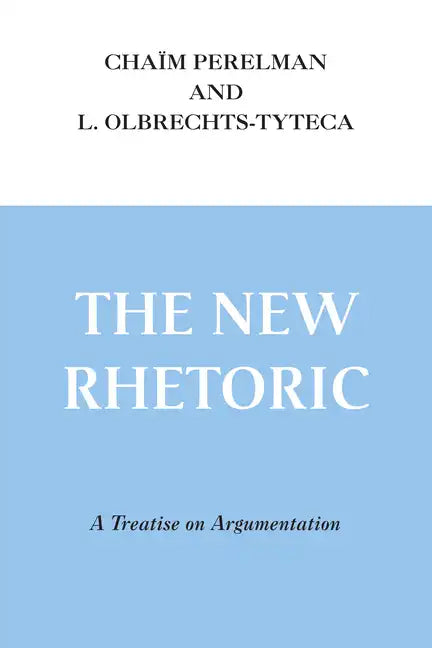 The New Rhetoric: A Treatise on Argumentation - Paperback