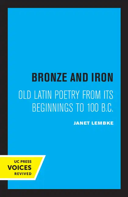 Bronze and Iron: Old Latin Poetry from Its Beginnings to 100 B.C. - Paperback