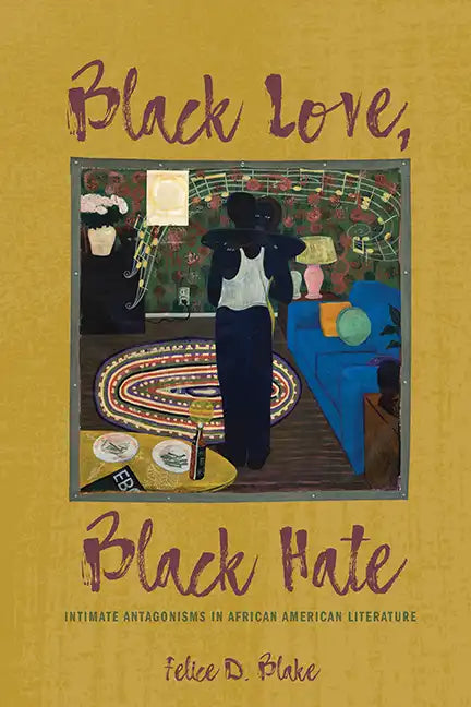 Black Love, Black Hate: Intimate Antagonisms in African American Literature - Hardcover