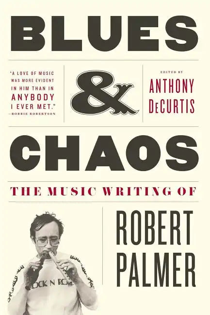 Blues & Chaos: The Music Writing of Robert Palmer - Paperback