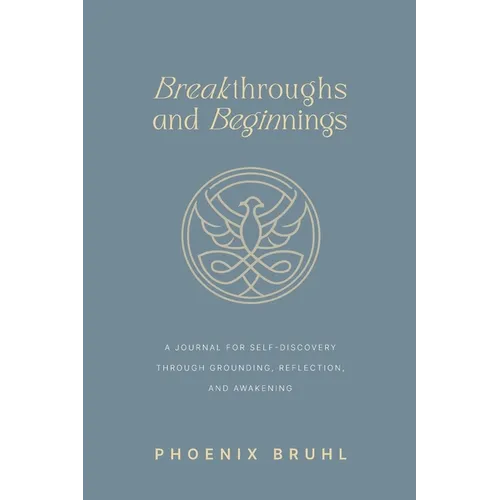 Breakthroughs and Beginnings: A Journal for Self-Discovery Through Grounding, Reflection, and Awakening - Paperback
