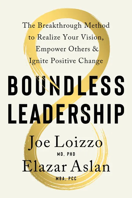 Boundless Leadership: The Breakthrough Method to Realize Your Vision, Empower Others, and Ignite Positive Change - Hardcover