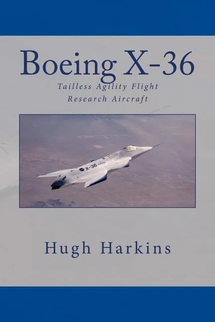 Boeing X-36: Tailless Agility Flight Research Aircraft - Paperback