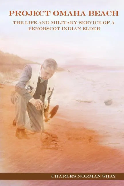 Project Omaha Beach: The Life and Military Service of a Penobscot Indian Elder - Paperback