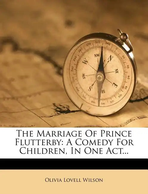 The Marriage of Prince Flutterby: A Comedy for Children, in One Act... - Paperback