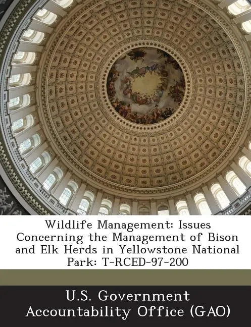 Wildlife Management: Issues Concerning the Management of Bison and Elk Herds in Yellowstone National Park: T-Rced-97-200 - Paperback