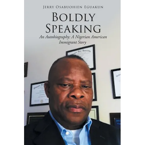 Boldly Speaking: An Autobiography: A Nigerian American Immigrant Story - Paperback