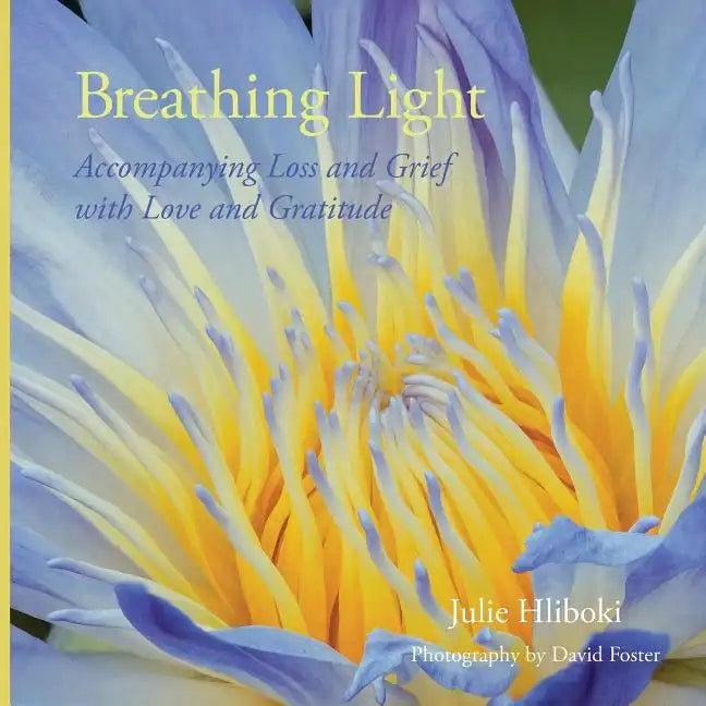 Breathing Light: Accompanying Loss and Grief with Love and Gratitude - Paperback
