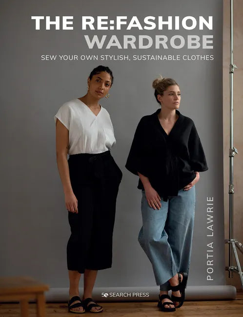 The RE: Fashion Wardrobe: Sew Your Own Stylish, Sustainable Clothes - Paperback