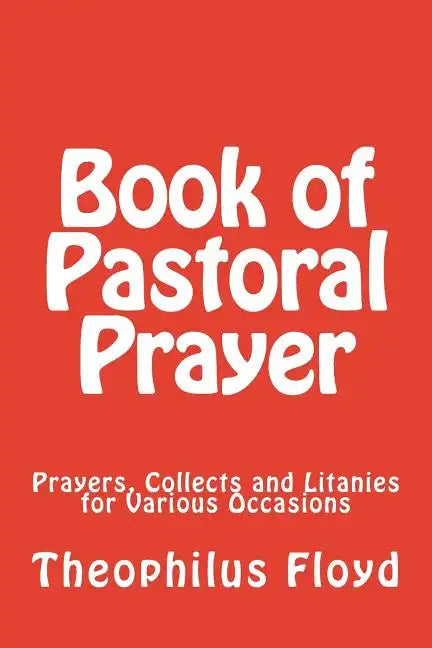 Book of Pastoral Prayer: Prayers, Collects and Litanies for Various Occasions - Paperback