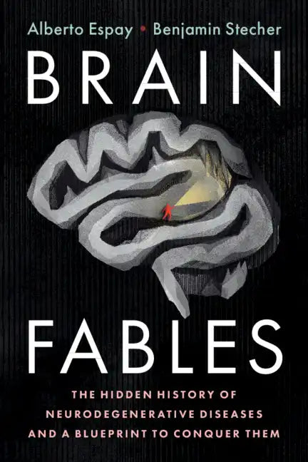 Brain Fables: The Hidden History of Neurodegenerative Diseases and a Blueprint to Conquer Them - Paperback