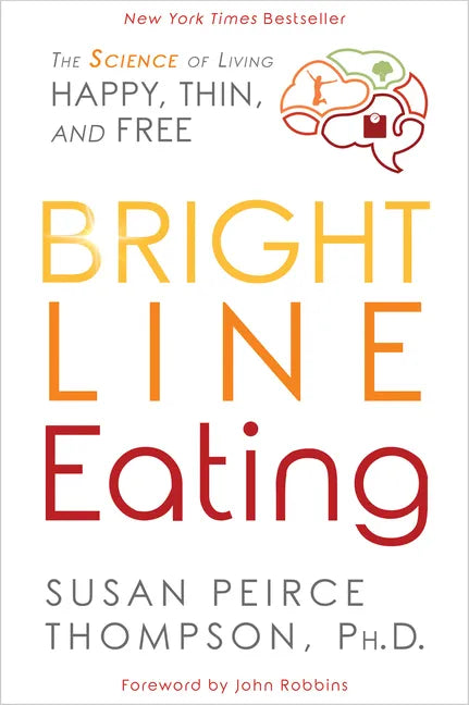 Bright Line Eating: The Science of Living Happy, Thin and Free - Paperback