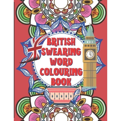 British Swearing word colouring book: A fun colouring activity book of bloody British swearing words. Dirtiest Motherflippin adult colouring experienc - Paperback
