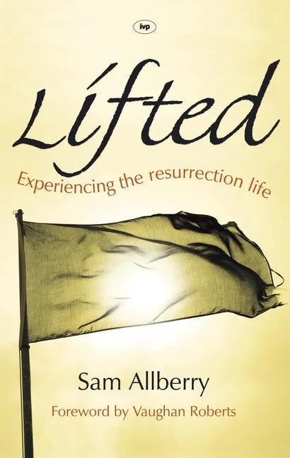 Lifted: Experiencing The Resurrection Life - Paperback