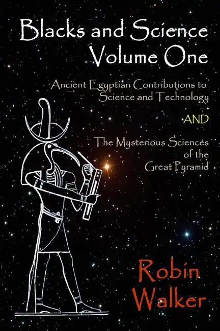 Blacks and Science Volume One: Ancient Egyptian Contributions to Science and Technology AND The Mysterious Sciences of the Great Pyramid - Paperback