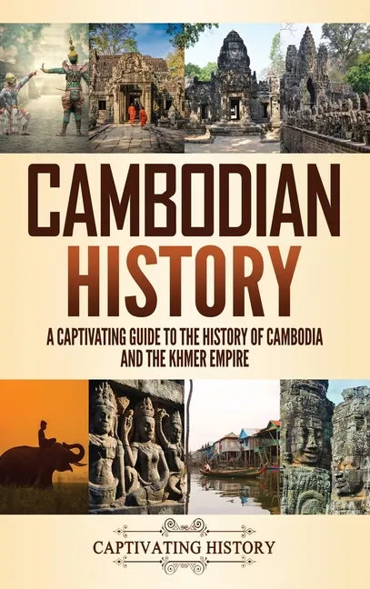 Cambodian History: A Captivating Guide to the History of Cambodia and the Khmer Empire - Hardcover