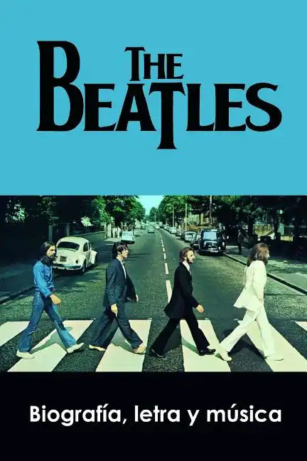 The Beatles: Biografía, Letra Y Música - Paperback