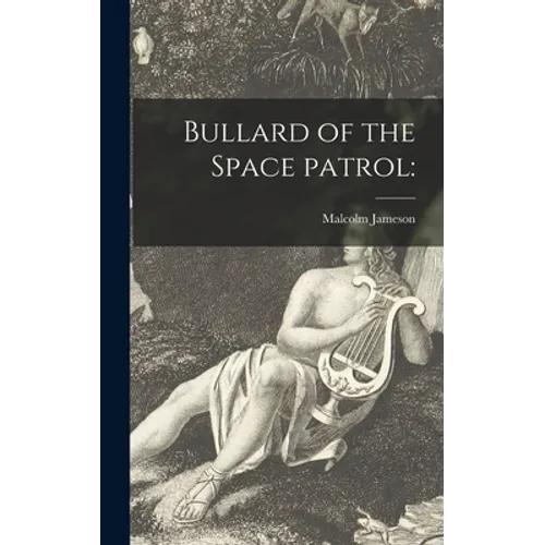 Bullard of the Space Patrol - Hardcover