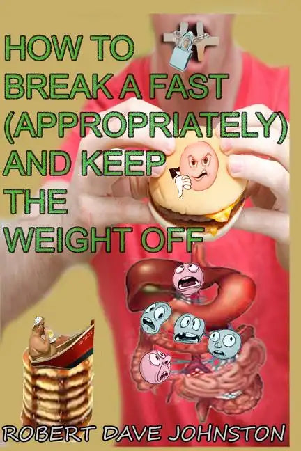 How to Break a Fast (Appropriately) and Keep the Weight Off - Paperback