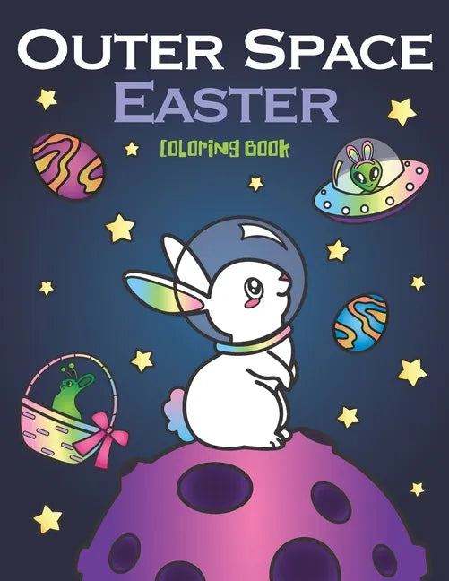 Outer Space Easter Coloring Book: of Animal Astronauts, Egg Galaxy Planets, UFO Space Ships and Easter Bunny Aliens - Paperback