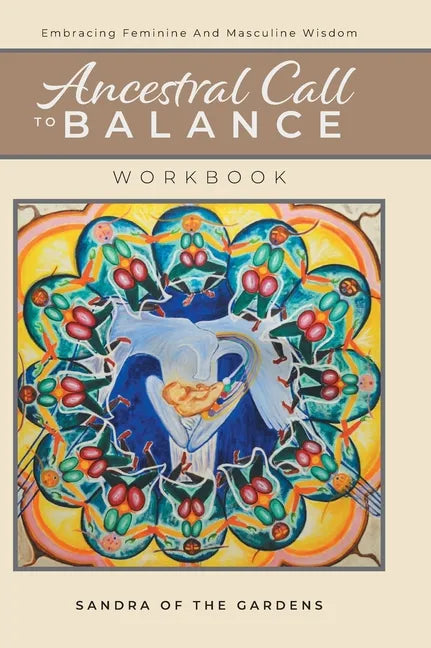 Ancestral Call To Balance Workbook: Embracing Feminine And Masculine Wisdom - Hardcover