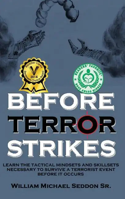 Before Terror Strikes: Learn the Tactical Mindsets and Skillsets Necessary to Survive a Terrorist Event Before It Occurs - Hardcover