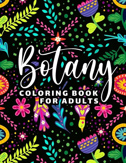 Botany Coloring Book for Adults: 65 Floral Coloring Pages for Stress Relief and Relaxation - Paperback