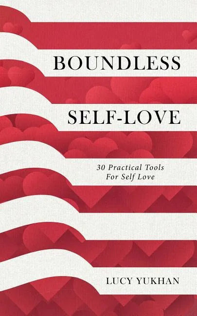 Boundless Self Love: 30 Practical Tools for Self Love - Paperback