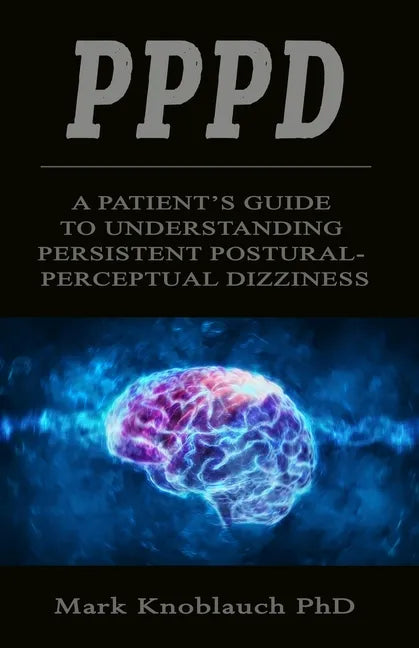 Pppd: A patient's guide to understanding persistent postural-perceptual dizziness - Paperback