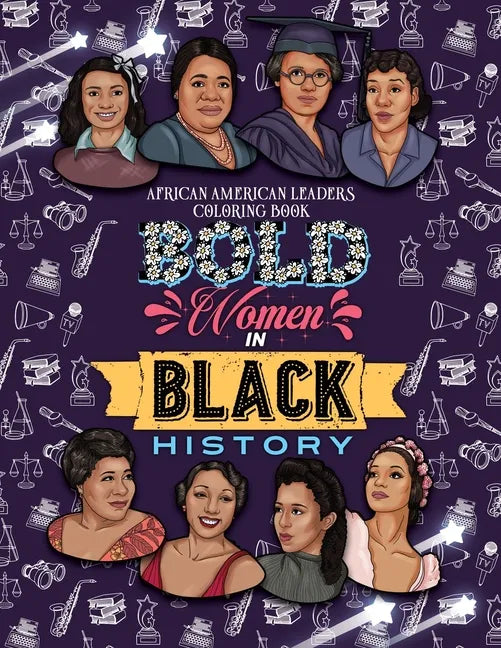 Bold Women in Black History: African American Leaders Coloring Book for Girls, Boys and Their Parents - Paperback