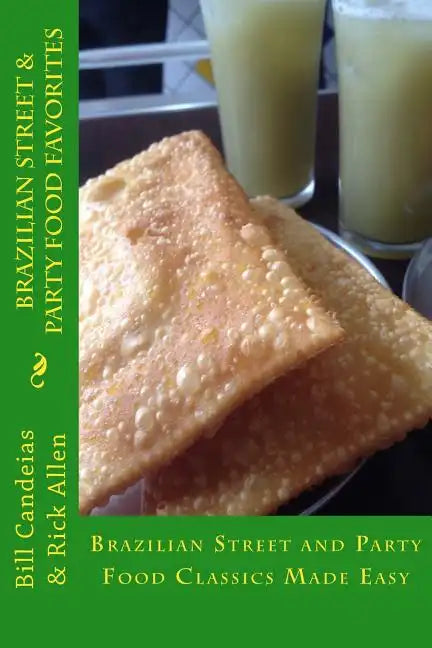 Brazilian Street & Party Food Favorites: Getting you ready for the World Cup 2014 and Rio Olympic Games 2016 - Paperback