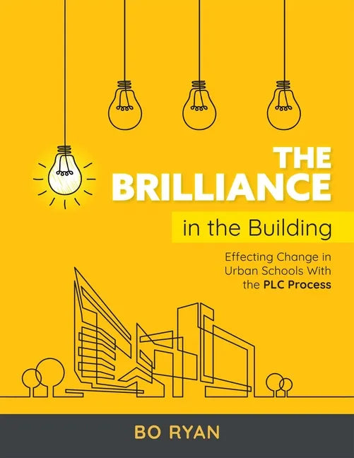 Brilliance in the Building: Effective Change in Urban Schools with the Plc Process - Paperback