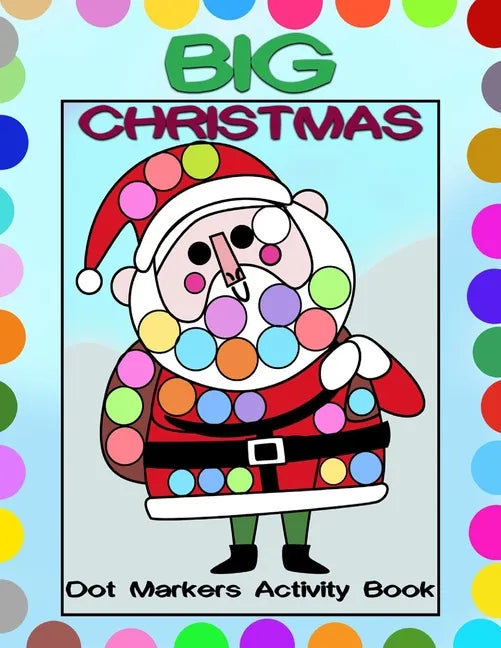 Big Christmas Dot Markers Activity Book: Big Guided Dots - Preschool Kindergarten Activities - Do a Dot Page a Day - Christmas Gift for Kids - Paperback