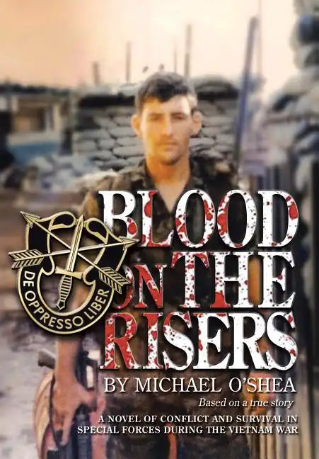 Blood on the Risers: A Novel of Conflict and Survival in Special Forces During the Vietnam War - Hardcover