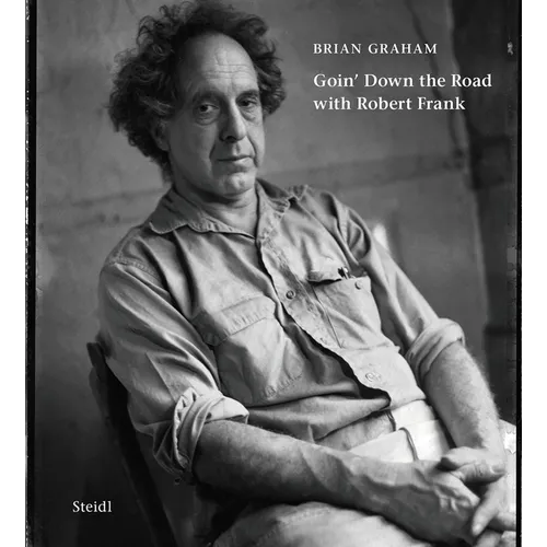 Brian Graham: Goin' Down the Road with Robert Frank - Hardcover