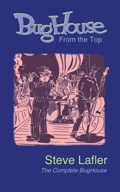 BugHouse From the Top: The Complete BugHouse - Hardcover