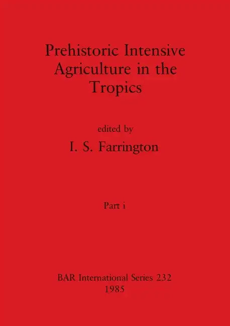 Prehistoric Intensive Agriculture in the Tropics, Part i - Paperback