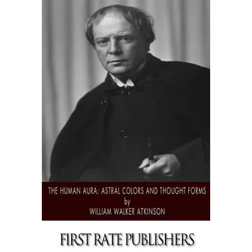 The Human Aura: Astral Colors and Thought Forms - Paperback