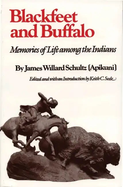 Blackfeet and Buffalo: Memories of Life Among the Indians - Paperback
