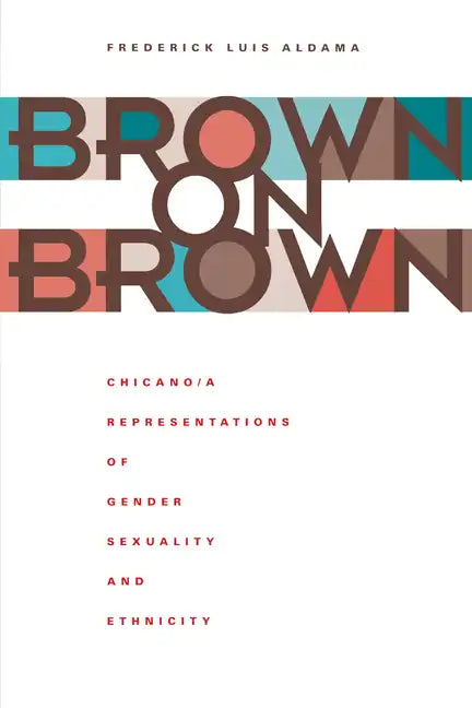 Brown on Brown: Chicano/a Representations of Gender, Sexuality, and Ethnicity - Paperback