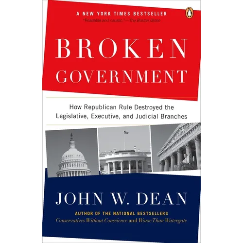 Broken Government: Broken Government: How Republican Rule Destroyed the Legislative, Executive, and Judicial Branches - Paperback