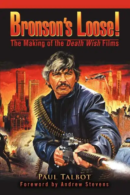 Bronson's Loose!: The Making of the Death Wish Films - Paperback