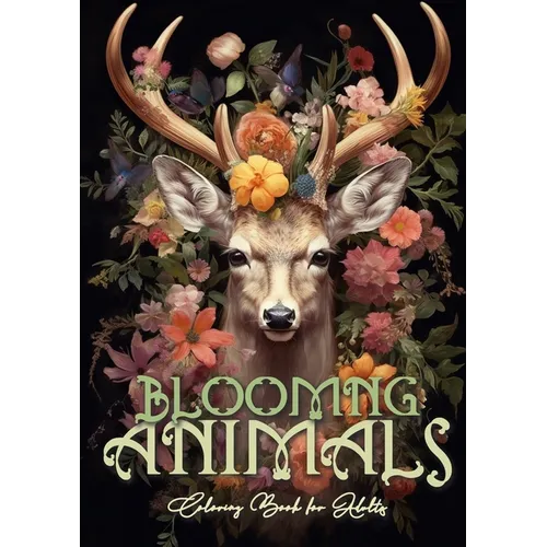 Blooming Animals Coloring Book for Adults: Animals and Flowers Coloring Book Grayscale Animals Coloring Book for Adults - Flowers Coloring A4 64P - Paperback