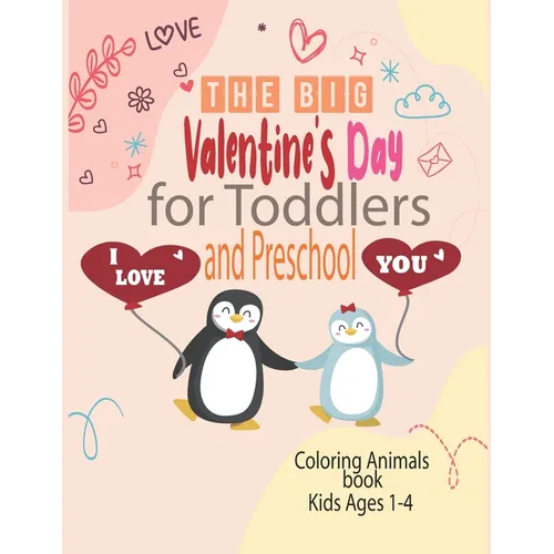The Big Valentine's Day I Love You for Toddlers and Preschool coloring animals book kids ages 1-4: Great Gift for Boys & Girls, Ages 1,2, 3 and 4 (Col - Paperback