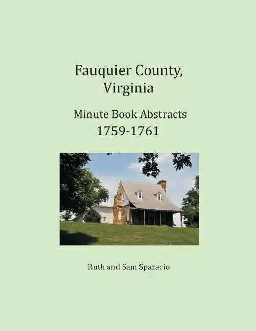 Fauquier County, Virginia Minute Book Abstracts 1759-1761 - Paperback